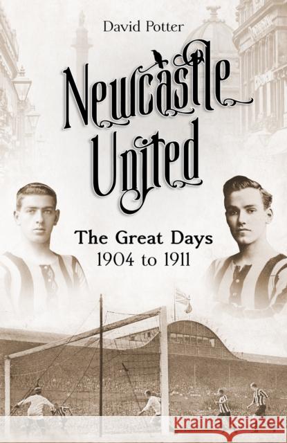 Newcastle United: The Great Days 1904 to 1911 David Potter 9781801500821 Pitch Publishing Ltd - książka