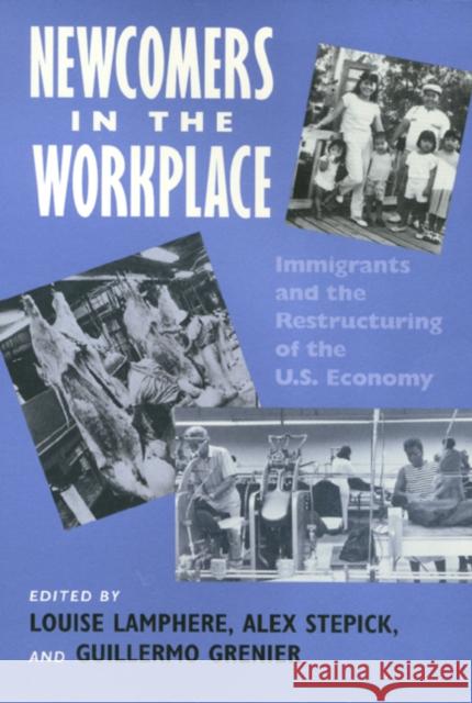 Newcomers in Workplace: Immigrants and the Restructing of the U.S. Economy Lamphere, Louise 9781566391313 Temple University Press - książka