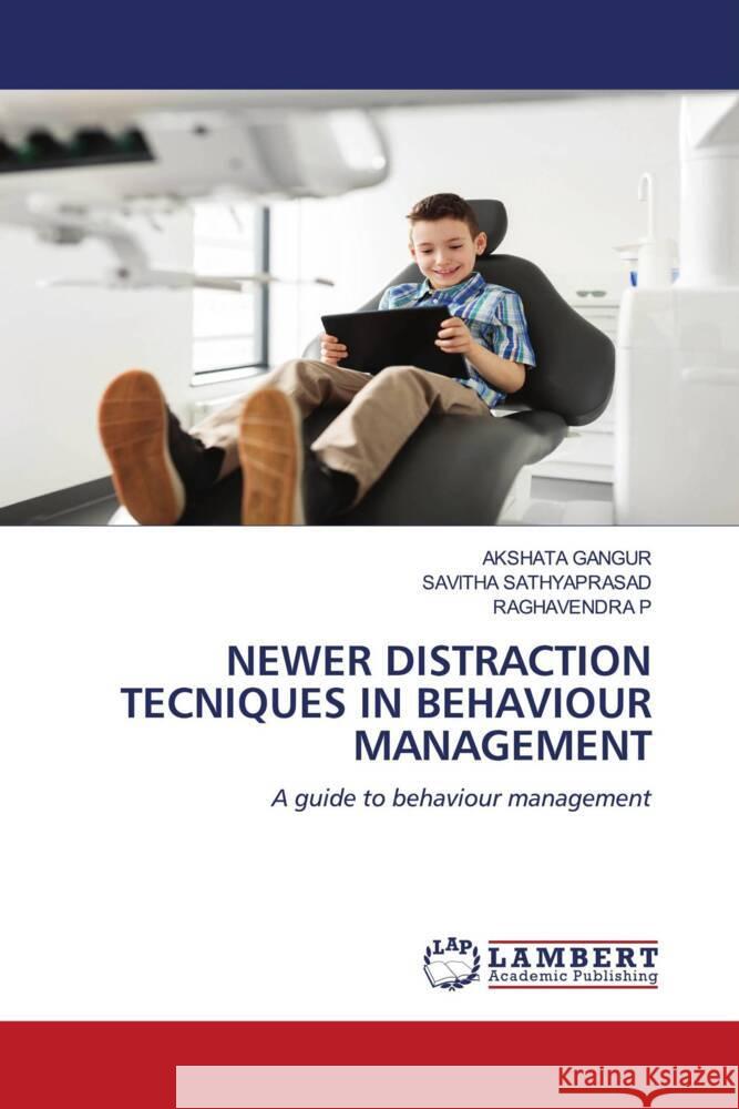 Newer Distraction Tecniques in Behaviour Management Akshata Gangur Savitha Sathyaprasad Raghavendra P 9786207805488 LAP Lambert Academic Publishing - książka