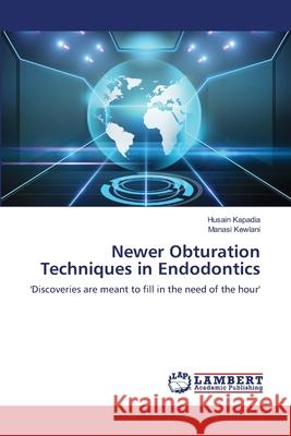 Newer Obturation Techniques in Endodontics Husain Kapadia Manasi Kewlani 9786203306347 LAP Lambert Academic Publishing - książka