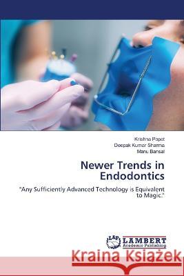 Newer Trends in Endodontics Popat, Krishna, Sharma, Deepak Kumar, Bansal, Manu 9786206157267 LAP Lambert Academic Publishing - książka