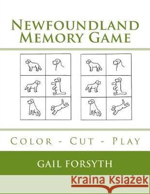 Newfoundland Memory Game: Color - Cut - Play Gail Forsyth 9781720997597 Createspace Independent Publishing Platform - książka