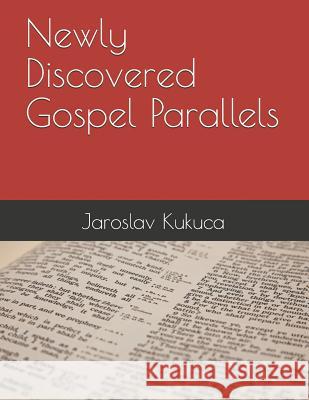 Newly Discovered Gospel Parallels Jaroslav Kukuca 9781794669079 Independently Published - książka