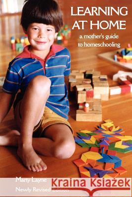 Newly Revised Edition Learning at Home: A Mother's Guide to Homeschooling Layne, Marty 9780968293843 Sea Change Publications - książka