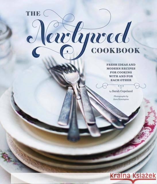 Newlywed Cookbook: Fresh Ideas & Modern Recipes for Cooking with & for Each Other (Newlywed Gifts, Date Night Cookbooks, Newly Engaged Gi Copeland, Sarah 9780811876834  - książka