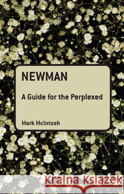 Newman: A Guide for the Perplexed Mark McIntosh 9780567284372 T & T Clark International - książka