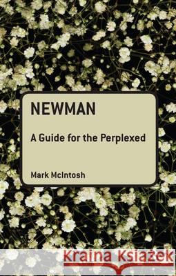 Newman: A Guide for the Perplexed Mark McIntosh 9780567372475 T & T Clark International - książka