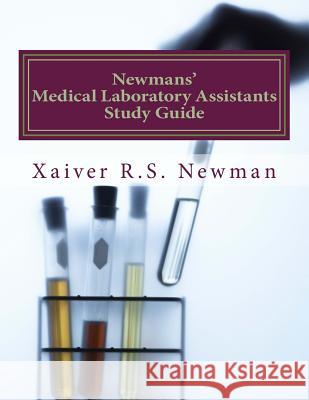 Newmans' Medical Laboratory Assistants Study Guide: A Laboratory Synopsis Xaiver R. S. Newma Tiffany Holloway-Clark 9781481825344 Createspace - książka