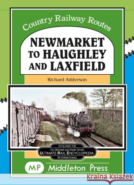 Newmarket to Haughley & Laxfield. Richard Adderson 9781910356715 Middleton Press - książka