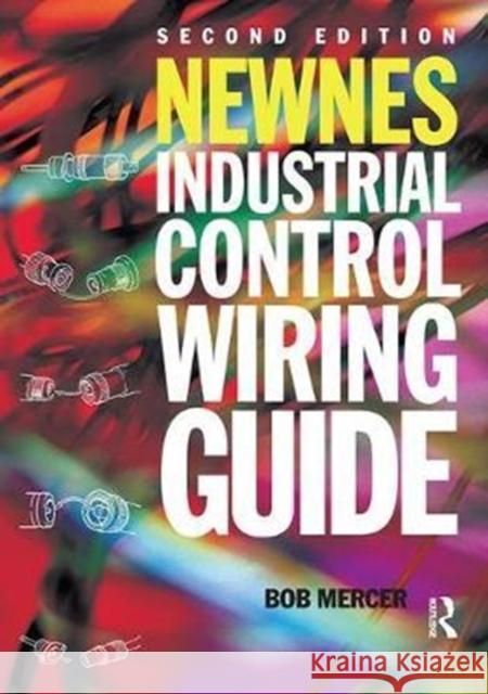 Newnes Industrial Control Wiring Guide Mercer, R. B. 9781138413405 Routledge - książka