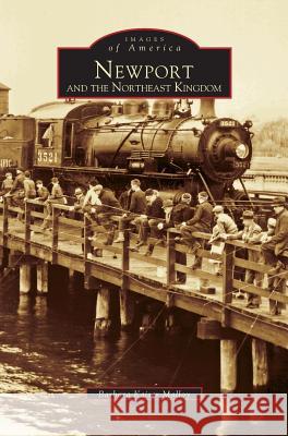 Newport and the Northeast Kingdom Barbara Kaiser Malloy 9781531620660 Arcadia Publishing Library Editions - książka