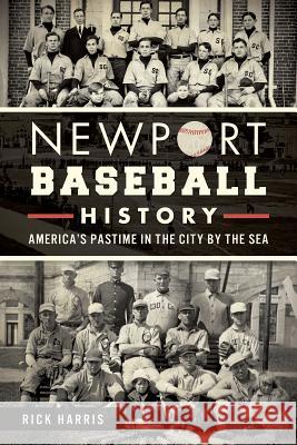 Newport Baseball History:: America's Pastime in the City by the Sea Rick Harris 9781626194526 History Press - książka