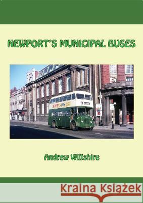 NEWPORT'S MUNICIPAL BUSES ANDREW WILTSHIRE 9781913797041 Bernard McCall - książka