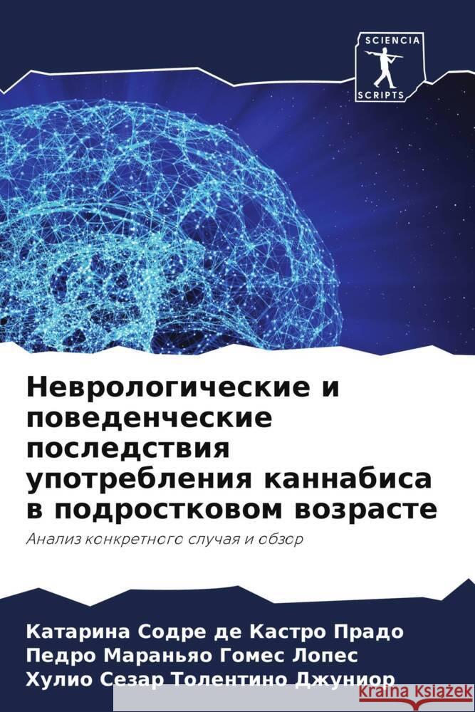 Newrologicheskie i powedencheskie posledstwiq upotrebleniq kannabisa w podrostkowom wozraste Sodre de Kastro Prado, Katarina, Maran'qo Gomes Lopes, Pedro, Tolentino Dzhunior, Hulio Sezar 9786204592688 Sciencia Scripts - książka