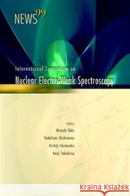 News 99, Proceedings of the International Symposium on Nuclear Electro-Weak Spectroscopy for Symmetries in Electro-Weak Nuclear-Processes Hatanaka, Kichiji 9789812381255 World Scientific Publishing Company - książka
