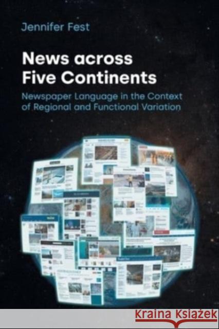 News Across Five Continents: Newspaper Language in the Context of Regional and Functional Variation Jennifer Fest 9781800502901 Equinox Publishing Ltd - książka