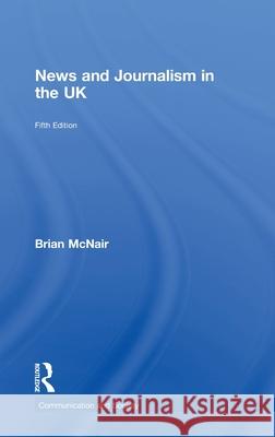 News and Journalism in the UK Brian McNair   9780415410717 Taylor & Francis - książka