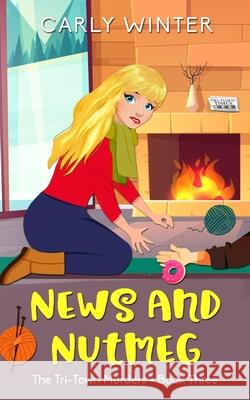 News and Nutmeg: A small town cozy mystery (Large Print) Carly Winter 9781732123601 Carly Fall. LLC / Westward Publishing - książka