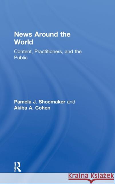 News Around the World: Content, Practitioners, and the Public Shoemaker, Pamela J. 9780415975056 Routledge - książka