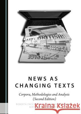 News as Changing Texts: Corpora, Methodologies and Analysis Roberta Facchinetti Nicholas Brownlees Birte Bos 9781443880367 Cambridge Scholars Publishing - książka