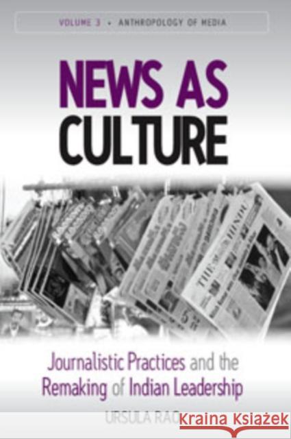 News as Culture: Journalistic Practices and the Remaking of Indian Leadership Traditions Rao, Ursula 9781845456696  - książka