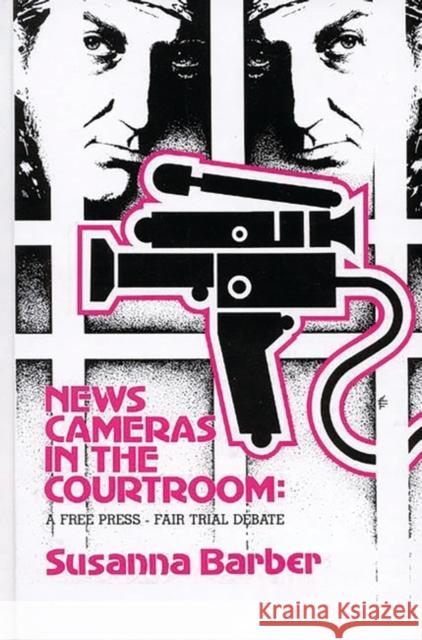 News Cameras in the Courtroom: A Free Press--Fair Trail Debate Susanna Barber 9780893913496 Ablex Publishing Corporation - książka