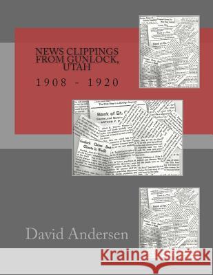 News Clippings from Gunlock, Utah: 1908 - 1920 David Andersen 9781500231309 Createspace - książka