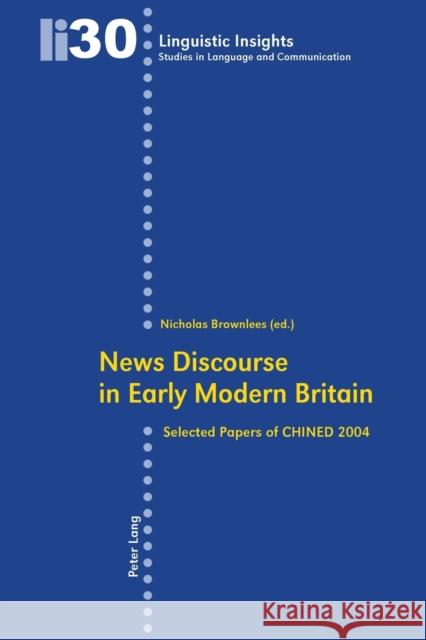 News Discourse in Early Modern Britain; Selected Papers of CHINED 2004 Gotti, Maurizio 9783039108053 Verlag Peter Lang - książka