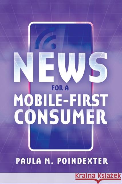 News for a Mobile-First Consumer Paula M. Poindexter 9781433128400 Peter Lang Inc., International Academic Publi - książka