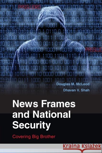 News Frames and National Security: Covering Big Brother Douglas M McLeod & Dhavan V Shah 9780521130554 CAMBRIDGE UNIVERSITY PRESS - książka