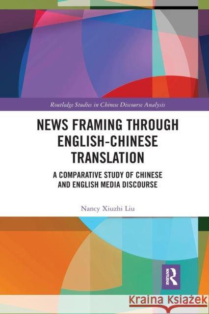 News Framing Through English-Chinese Translation: A Comparative Study of Chinese and English Media Discourse Nancy Liu 9780367597733 Routledge - książka