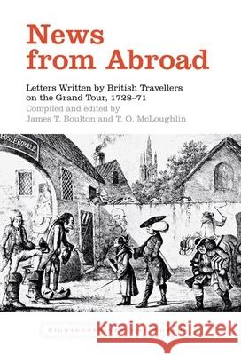 News from Abroad: Letters Written by British Travellers on the Grand Tour, 1728-71 Boulton, James T. 9781846318504 Liverpool University Press - książka