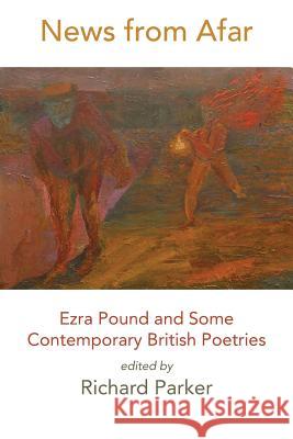 News from Afar: Ezra Pound and Some Contemporary British Poetries Richard Parker 9781848613645 Shearsman Books - książka