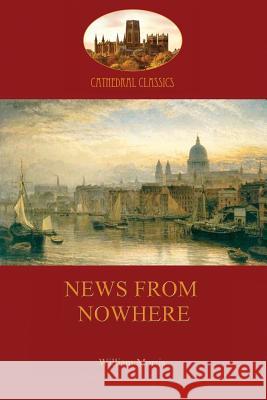 News From Nowhere, or, an Epoch of Rest: Being Some Chapters from a Utopian Romance William Morris 9781909735149 Aziloth Books - książka