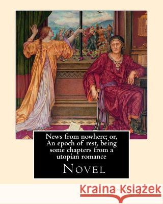 News from nowhere; or, An epoch of rest, being some chapters from a utopian romance. By: William Morris: News from Nowhere (1890) is a classic work co Morris, William 9781979586795 Createspace Independent Publishing Platform - książka