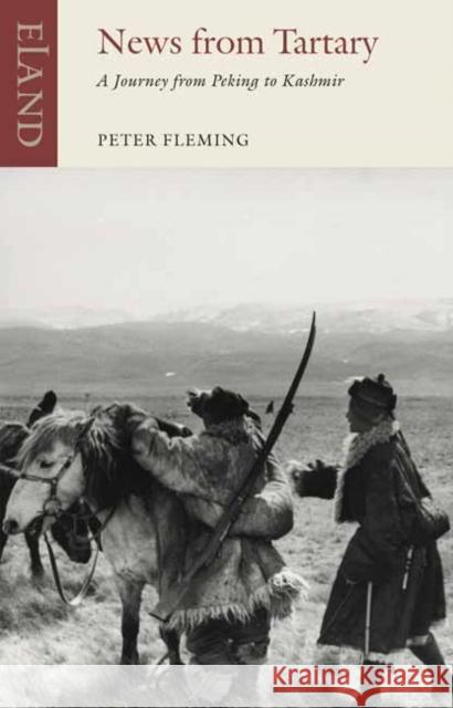News From Tartary: A Journey from Peking to Kashmir Peter Fleming 9781780602134 Eland Publishing - książka