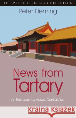 News from Tartary: An Epic Journey Across Central Asia Peter Fleming 9781838600341 Tauris Parke - książka