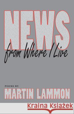 News from Where I Live: Poems Lammon, Martin 9781557285089 University of Arkansas Press - książka