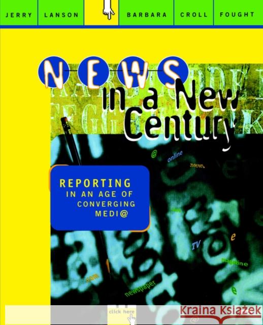 News in a New Century: Reporting in an Age of Converging Media Lanson, Jerry 9780761985068 Pine Forge Press - książka