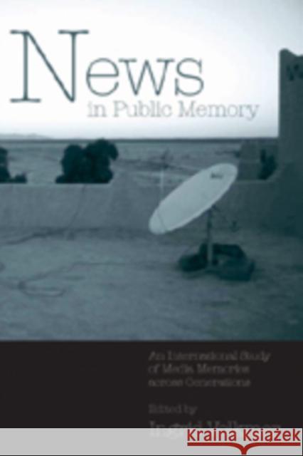 News in Public Memory: An International Study of Media Memories Across Generations Miller, Toby 9780820461946 Peter Lang Publishing Inc - książka