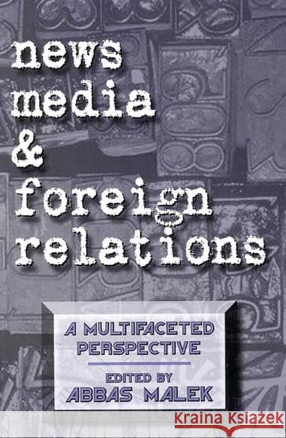 News Media and Foreign Relations: A Multifaceted Perspective Malek, Abbas 9781567502725 Ablex Publishing Corporation - książka