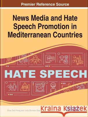 News Media and Hate Speech Promotion in Mediterranean Countries Elias Said Hung Julio Montero Diaz  9781668484272 IGI Global - książka