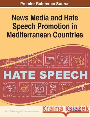 News Media and Hate Speech Promotion in Mediterranean Countries Elias Said Hung Julio Montero Diaz  9781668484319 IGI Global - książka