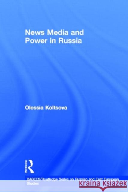 News Media and Power in Russia Olessia Koltsova 9780415345156 Routledge - książka