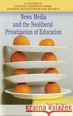 News Media and the Neoliberal Privatization of Education (HC) Wubbena, Zane C. 9781681234007 Information Age Publishing - książka