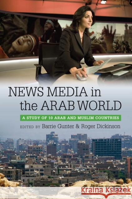 News Media in the Arab World: A Study of 10 Arab and Muslim Countries Gunter, Barrie 9781441114075 Continuum - książka