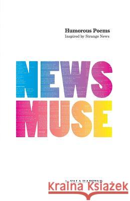 News Muse: Humorous Poems Inspired by Strange News Vala Hafstad 9789979725794 News Muse - książka