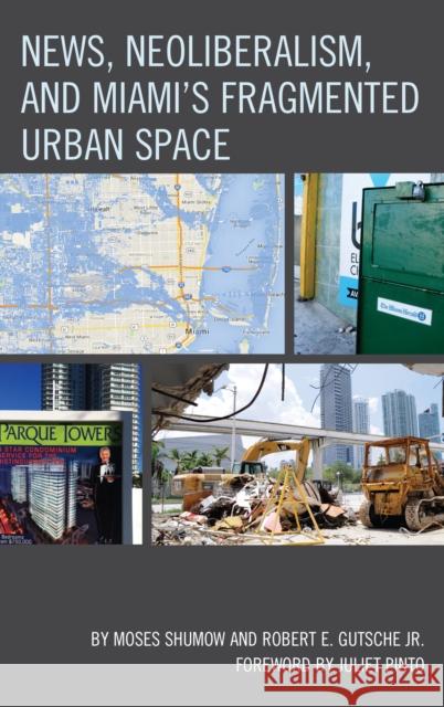 News, Neoliberalism, and Miami's Fragmented Urban Space Moses Shumow Robert E., Jr. Gutsche 9781498501989 Lexington Books - książka