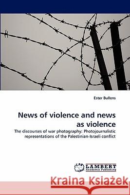 News of Violence and News as Violence  9783843385022 LAP Lambert Academic Publishing AG & Co KG - książka