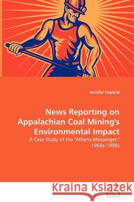 News Reporting on Appalachian Coal Mining's Environmental Impact Jennifer England 9783639372328 VDM Verlag - książka